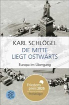 Karl Schlögel - Die Mitte liegt ostwärts