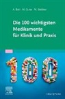 Alexander Bott, Marika Busse, Gerard De Villiers, Maximilian Waldner - Die 100 wichtigsten Medikamente für Klinik und Praxis