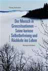 Georg Schwörer - Der Mensch in Grenzsituationen - Seine kuriose Selbstbefreiung und Rückkehr ins Leben