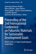 Mokae Bambo, Langelihle Dlamini, Mbuso Mlambo, Sekomeng Johannes Modise, Teboho Clement Mokhena, Kgomotso NG Mtshatsheni... - Proceedings of the 2nd International Conference on Futuristic Materials for Sustainable Development Goals