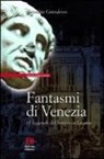 Espedita Grandesso - Fantasmi di Venezia. 17 leggende del brivido in laguna