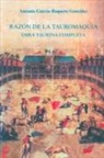 Antonio García-Baquero González - Razón de la tauromaquia : obra taurina completa