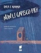Barbara Baffetti, Carla Manea - Papà e mamma non li capisco più!