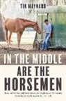 TIK MAYNARD - IN THE MIDDLE ARE THE HORSEMEN