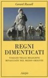 Gerard Russell - Regni dimenticati. Viaggio nelle religioni minacciate del Medio Oriente