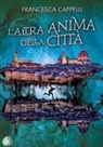 Francesca Cappelli - L' altra anima della città
