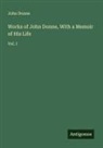 John Donne - Works of John Donne, With a Memoir of His Life