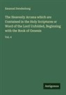 Emanuel Swedenborg - The Heavenly Arcana which are Contained in the Holy Scriptures or Word of the Lord Unfolded, Beginning with the Book of Genesis