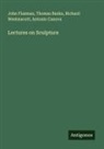 Thomas Banks, Antonio Canova, John Flaxman, Richard Westmacott - Lectures on Sculpture