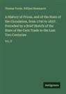 William Newmarch, Thomas Tooke - A History of Prices, and of the State of the Circulation, from 1793 to 1837: Preceded by a Brief Sketch of the State of the Corn Trade in the Last Two Centuries