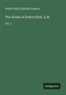 Olinthus Gregory, Robert Hall - The Works of Robert Hall, A.M