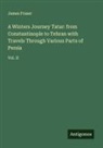 James Fraser - A Winters Journey Tatar: from Constantinople to Tehran with Travels Through Various Parts of Persia