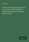 M. Lepage - The French School: Comprizing, the Écho de Paris, Gift of Fluency in French Conversation, and the Last Step to French