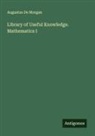 Augustus De Morgan - Library of Useful Knowledge. Mathematics I