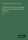 John James Audubon, John T. Bowen - The Birds of America from Drawings Made in the United States and Their Territories
