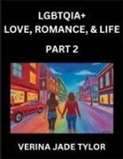 Jade Verina Tylor - LGBTQIA+ Love, Romance, Sex, and Life (Part 2)- Queer Voices, Resilient Lives, Short Essays on Rights, Social Life, Experiences and Challenges of Being Lesbian, Gay, Queer and Non-binary, Identity, and Liberation, Fight for Rainbow Pride Equality