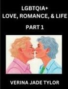Jade Verina Tylor - LGBTQIA+ Love, Romance, Sex, and Life (Part 1)- Queer Voices, Resilient Lives, Short Essays on Rights, Social Life, Experiences and Challenges of Being Lesbian, Gay, Queer and Non-binary, Identity, and Liberation, Fight for Rainbow Pride Equality