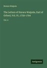 Horace Walpole - The Letters of Horace Walpole, Earl of Orford, Vol. IV, 1759-1764