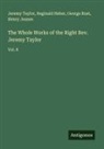 Reginald Heber, Henry Jeanes, George Rust, Jeremy Taylor - The Whole Works of the Right Rev. Jeremy Taylor