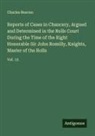 Charles Beavan - Reports of Cases in Chancery, Argued and Determined in the Rolls Court During the Time of the Right Honorable Sir John Romilly, Knights, Master of the Rolls