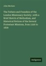 John Morison - The Fathers and Founders of the London Missionary Society ; with a Brief Sketch of Methodism, and Historical Notices of the Several Protestant Missions, from 1556 to 1839
