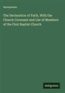 Anonymous - The Declaration of Faith, With the Church Covenant and List of Members of the First Baptist Church