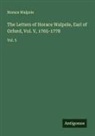 Horace Walpole - The Letters of Horace Walpole, Earl of Orford, Vol. V, 1765-1778