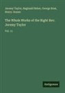 Reginald Heber, Henry Jeanes, George Rust, Jeremy Taylor - The Whole Works of the Right Rev. Jeremy Taylor