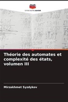 Mirzakhmet Syzdykov - Théorie des automates et complexité des états, volumen III