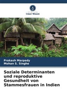 Prakash Marpady, Mohan S Singhe, Mohan S. Singhe - Soziale Determinanten und reproduktive Gesundheit von Stammesfrauen in Indien