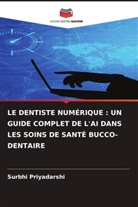 Surbhi Priyadarshi - LE DENTISTE NUMÉRIQUE : UN GUIDE COMPLET DE L'AI DANS LES SOINS DE SANTÉ BUCCO-DENTAIRE