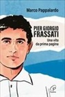 Marco Pappalardo, Tommaso Spadaro - Pier Giorgio Frassati. Una vita da prima pagina