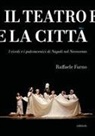 Raffaele Furno - Il teatro e la città. I vicoli e i palcoscenici di Napoli nel Novecento