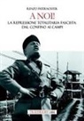 Renzo Paternoster - A noi! La repressione totalitaria fascista: dal confino ai campi