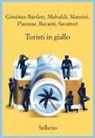 Alicia Giménez-Bartlett, Marco Malvaldi, Antonio Manzini, Santo Piazzese, Francesco Recami, Gaetano Savatteri - Turisti in giallo