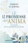 Sharon M. Koenig - Le 12 promesse dell'anima. Una guida per la guarigione spirituale