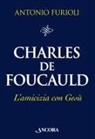 Antonio Furioli - Charles de Foucauld. L'amicizia con Gesù