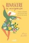 Serena Guidotti - Rinascere in menopausa. Nutrizione, integrazione e stile di vita per un pieno benessere fisico e mentale