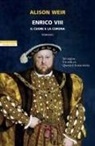 Alison Weir - Enrico VIII. Il cuore e la corona