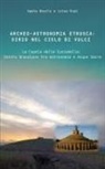 Agata Basile, Luisa Rupi - Archeo-astronomia etrusca: Sirio nel cielo di Vulci. La Cupola della Cuccumella: centro oracolare tra astronomia e acque sacre