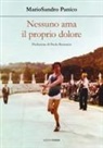 Mario Sandro Panico - Nessuno ama il proprio dolore. Nulla promette durata