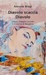 Alessio Biagi - Diavolo scaccia Diavolo. Cinque indagini irrisolte e il ritorno di Mangione