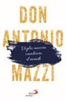 Antonio Mazzi - Voglio ancora cambiare il mondo. La mia lettera sul futuro