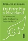 Raffaele Chiarulli - Da Peter Pan a Neverland. Le molte vite della traduzione intersemiotica
