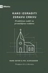 Paul Alexander, Mark Dever - How to Build a Healthy Church / Kako izgraditi zdravu crkvu