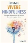 Iosno - Vivere mindfulness. Un viaggio dentro noi stessi per ritrovare la serenità e respirare la vita