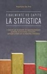Maurizio De Pra - Finalmente ho capito la statistica. I metodi, gli strumenti, le tecniche, i concetti, le rappresentazioni grafiche... spiegati a tutti con la massima chiarezza