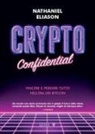 Nathaniel Eliason - Crypto confidential. Vincere e perdere tutto nell'era dei Bitcoin