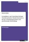 Ramona Künkel - Gesundheits- und Umweltpsychologie. Transtheoretisches Modell, Intention in Bezug zu Handlungsmodellen und psychosoziale Entwicklung