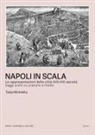 Tanja Michalsky - Napoli in scala. Le rappresentazioni della città (XIV-XXI secolo). Saggi scelti su pratiche e media